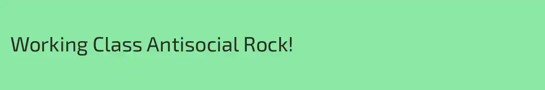 Working Class Antisocial Rock!